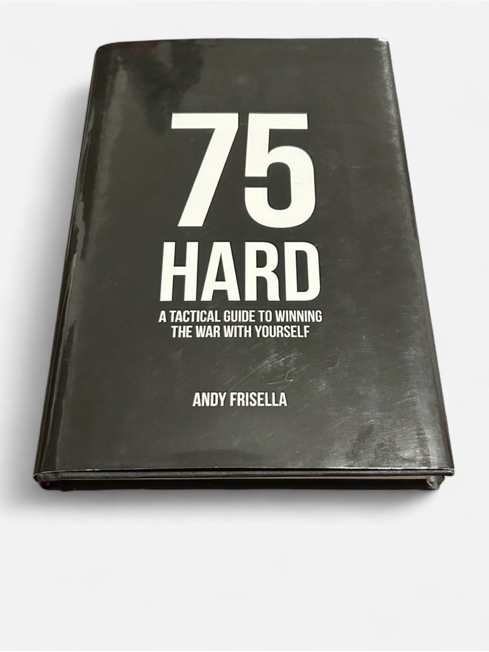 75 Hard A Tactical Guide to Winning the War with Yourself by Frank Frisella